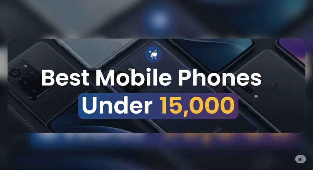 Best Mobile Phones Under 15,000